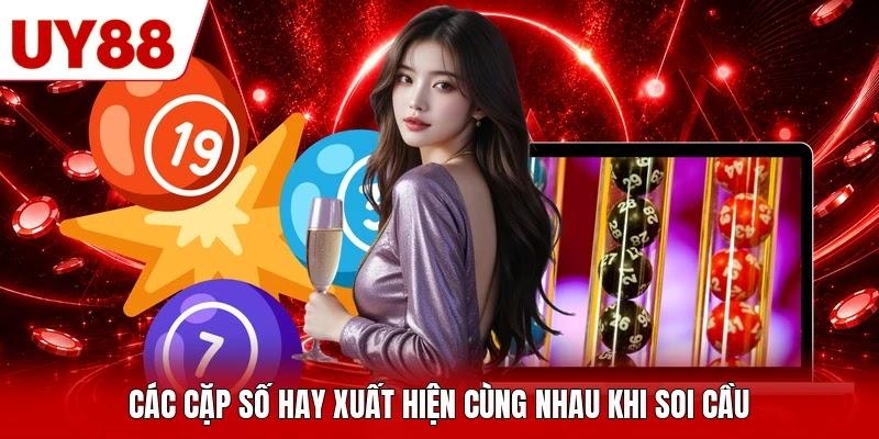 Các cặp số hay xuất hiện cùng nhau khi soi cầu