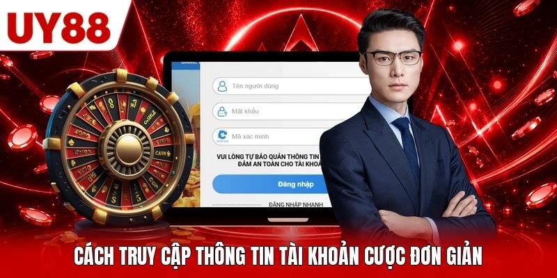 Cách truy cập thông tin tài khoản cược đơn giản