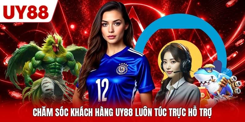 Chăm sóc khách hàng UY88 luôn túc trực hỗ trợ Chăm sóc khách hàng UY88 luôn túc trực hỗ trợ