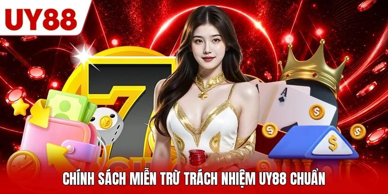 Chính sách miễn trừ trách nhiệm UY88 chuẩn Chính sách miễn trừ trách nhiệm UY88 chuẩn