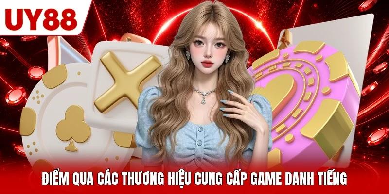Điểm qua các thương hiệu cung cấp game danh tiếng
