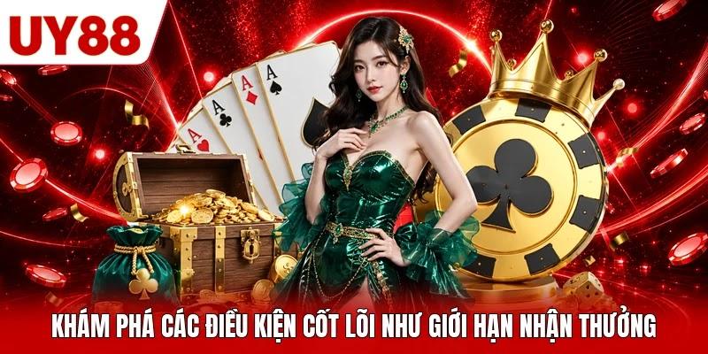 Khám phá các điều kiện cốt lõi như giới hạn nhận thưởng