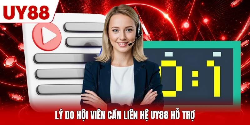 Lý do hội viên cần liên hệ UY88 hỗ trợ