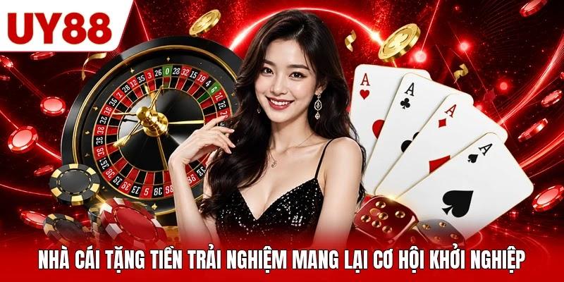 Nhà cái tặng tiền trải nghiệm mang lại cơ hội khởi nghiệp