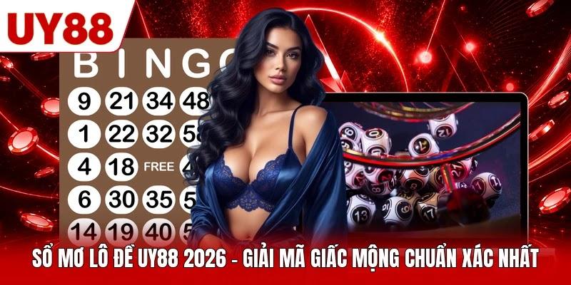 Sổ Mơ Lô Đề UY88 2026 - Giải Mã Giấc Mộng Chuẩn Xác Nhất