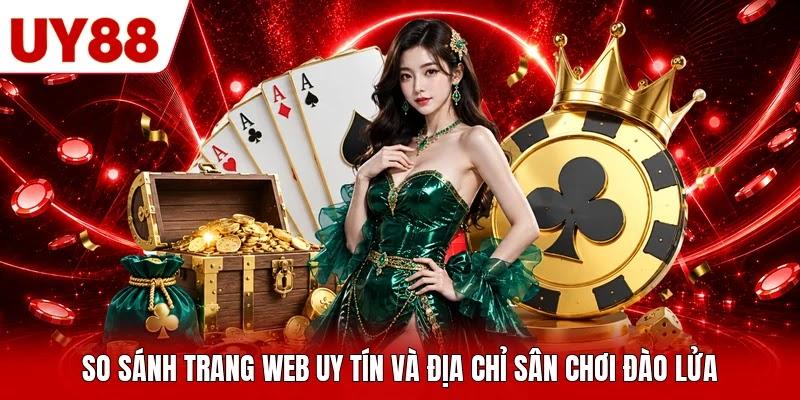 So sánh trang web uy tín và địa chỉ sân chơi “đào lửa”