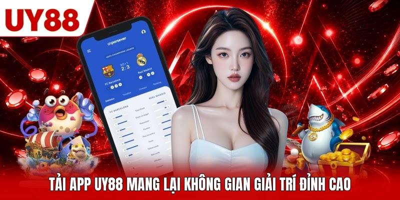 Tải app UY88 mang lại không gian giải trí đỉnh cao