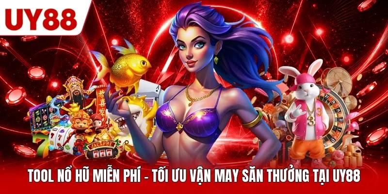 Tool Nổ Hũ Miễn Phí - Tối Ưu Vận May Săn Thưởng Tại UY88