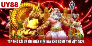 Top Nhà Cái Uy Tín Nhất Hiện Nay Cho Game Thủ Việt 2026
