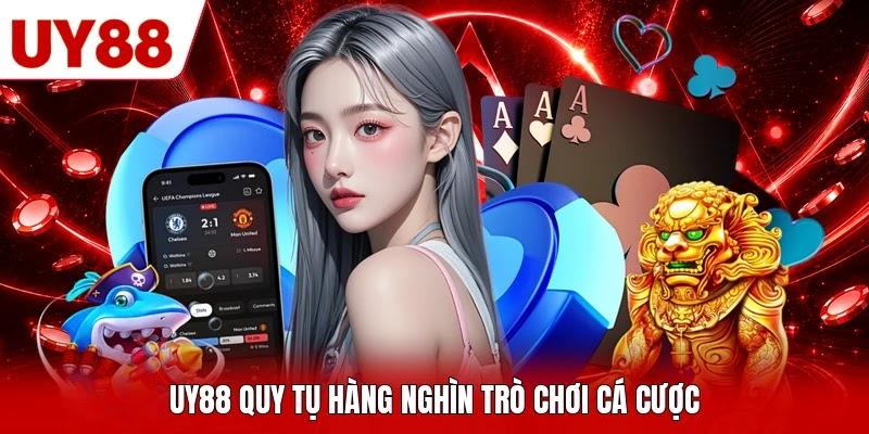 UY88 quy tụ hàng nghìn trò chơi cá cược UY88 quy tụ hàng nghìn trò chơi cá cược